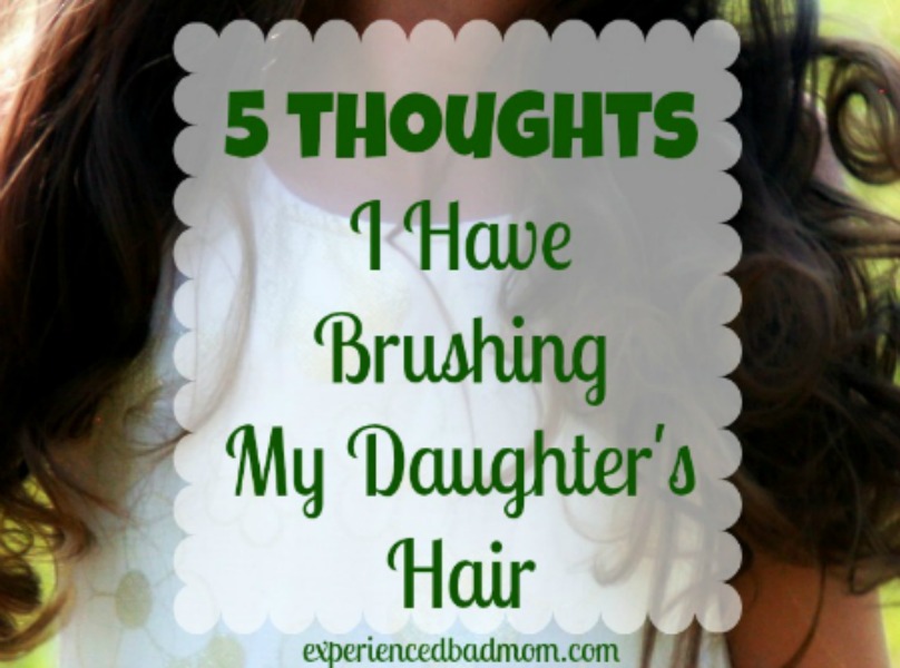 5 Thoughts I Have Brushing My Daughter's Hair Experienced Bad Mom